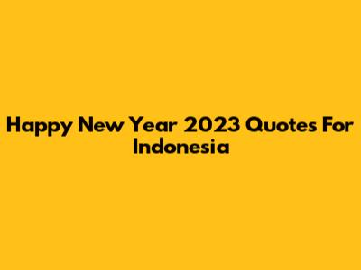 Happy New Year 2023 Quotes For Indonesia