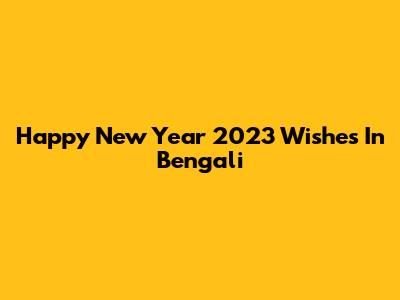 Happy New Year 2023 Wishes In Bengali
