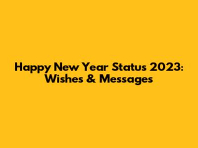Happy New Year Status 2023: Wishes & Messages