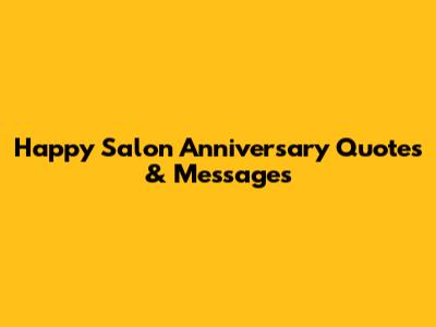 Happy Salon Anniversary Quotes & Messages