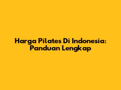 Harga Pilates Di Indonesia: Panduan Lengkap