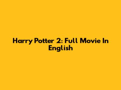 Harry Potter 2: Full Movie In English