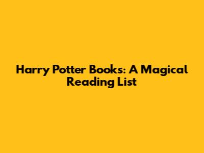 Harry Potter Books: A Magical Reading List