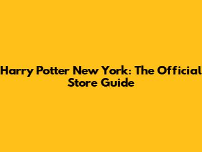 Harry Potter New York: The Official Store Guide