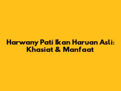 Harwany Pati Ikan Haruan Asli: Khasiat & Manfaat