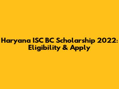 Haryana ISC BC Scholarship 2022: Eligibility & Apply