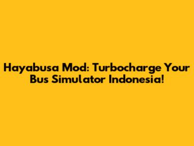 Hayabusa Mod: Turbocharge Your Bus Simulator Indonesia!