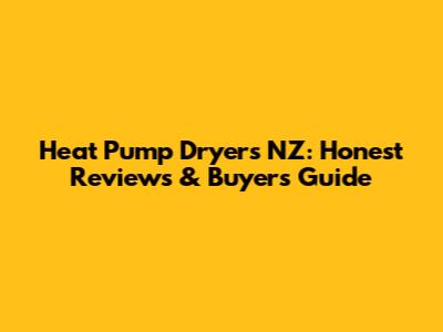 Heat Pump Dryers NZ: Honest Reviews & Buyer's Guide