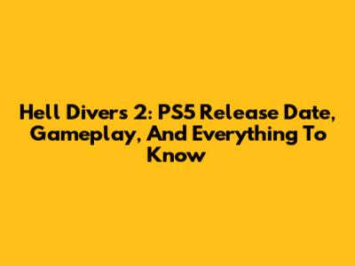 Hell Divers 2: PS5 Release Date, Gameplay, And Everything To Know