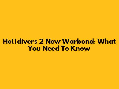 Helldivers 2 New Warbond: What You Need To Know