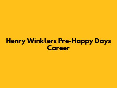 Henry Winkler's Pre-Happy Days Career