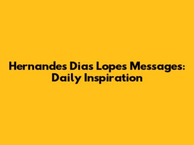 Hernandes Dias Lopes' Messages: Daily Inspiration