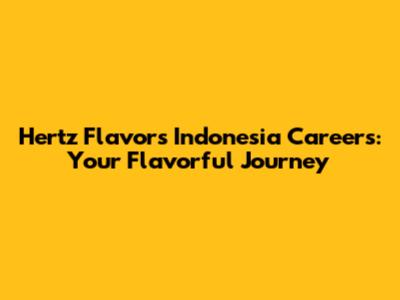 Hertz Flavors Indonesia Careers: Your Flavorful Journey