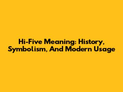 Hi-Five Meaning: History, Symbolism, And Modern Usage