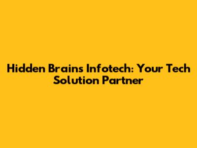 Hidden Brains Infotech: Your Tech Solution Partner