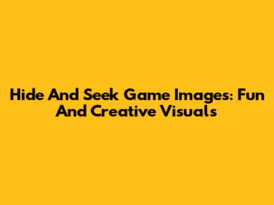Hide And Seek Game Images: Fun And Creative Visuals