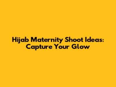 Hijab Maternity Shoot Ideas: Capture Your Glow
