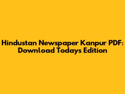 Hindustan Newspaper Kanpur PDF: Download Today's Edition