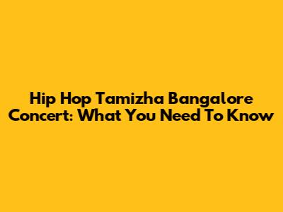 Hip Hop Tamizha Bangalore Concert: What You Need To Know
