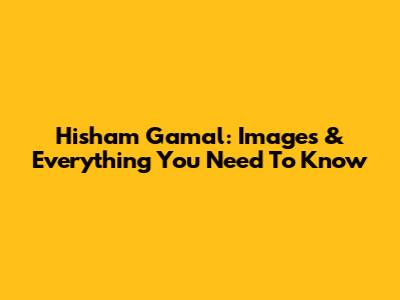 Hisham Gamal: Images & Everything You Need To Know