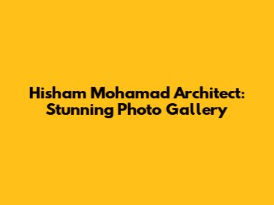 Hisham Mohamad Architect: Stunning Photo Gallery
