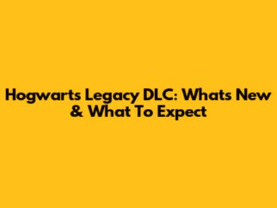 Hogwarts Legacy DLC: What's New & What To Expect