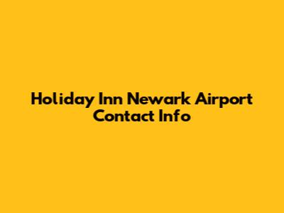 Holiday Inn Newark Airport Contact Info