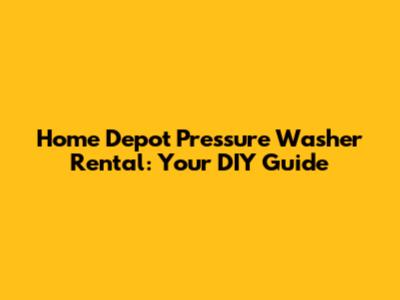 Home Depot Pressure Washer Rental: Your DIY Guide