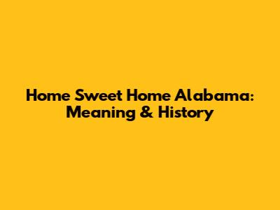 Home Sweet Home Alabama: Meaning & History