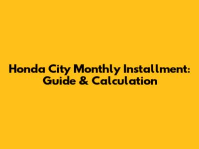 Honda City Monthly Installment: Guide & Calculation