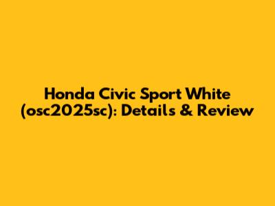 Honda Civic Sport White (osc2025sc): Details & Review