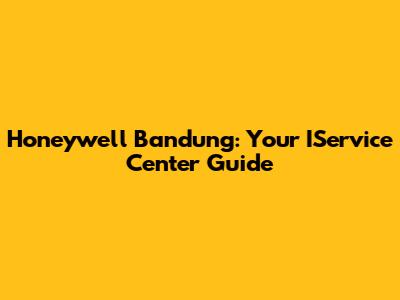 Honeywell Bandung: Your IService Center Guide