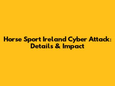 Horse Sport Ireland Cyber Attack: Details & Impact