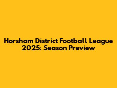 Horsham District Football League 2025: Season Preview