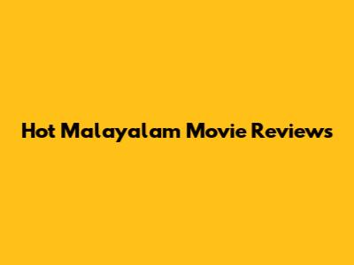 Hot Malayalam Movie Reviews