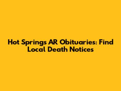 Hot Springs AR Obituaries: Find Local Death Notices