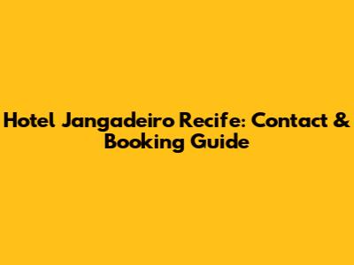 Hotel Jangadeiro Recife: Contact & Booking Guide