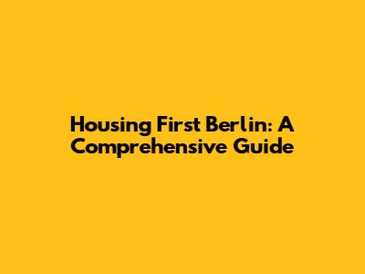 Housing First Berlin: A Comprehensive Guide