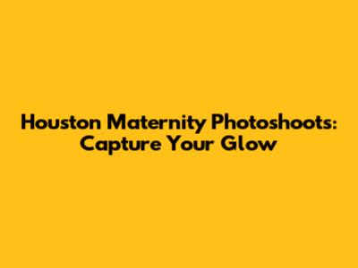 Houston Maternity Photoshoots: Capture Your Glow