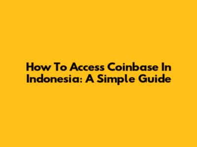 How To Access Coinbase In Indonesia: A Simple Guide