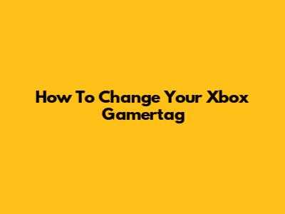 How To Change Your Xbox Gamertag