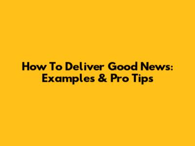 How To Deliver Good News: Examples & Pro Tips