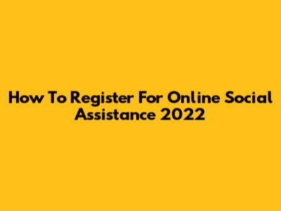 How To Register For Online Social Assistance 2022