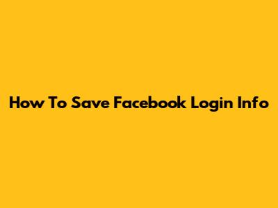 How To Save Facebook Login Info