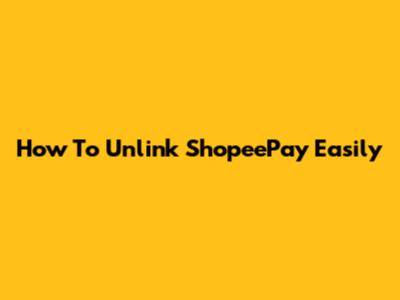 How To Unlink ShopeePay Easily