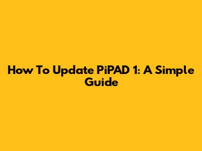 How To Update PiPAD 1: A Simple Guide