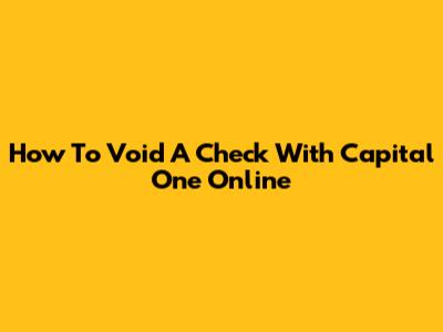 How To Void A Check With Capital One Online