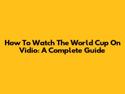 How To Watch The World Cup On Vidio: A Complete Guide