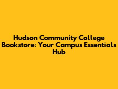 Hudson Community College Bookstore: Your Campus Essentials Hub
