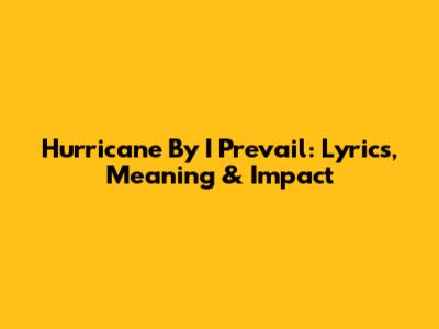 Hurricane By I Prevail: Lyrics, Meaning & Impact